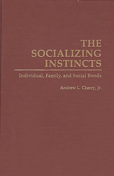 Hardcover The Socializing Instincts: Individual, Family, and Social Bonds Book