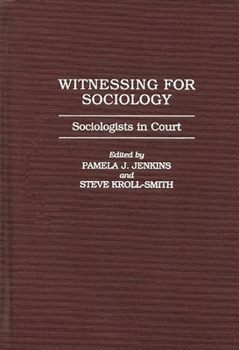 Hardcover Witnessing for Sociology: Sociologists in Court Book