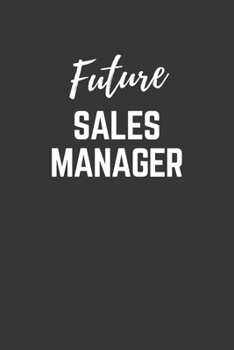Paperback Future Sales Manager Notebook: Lined Journal (Gift for Aspiring Sales Manager), 120 Pages, 6 x 9, Matte Finish Book