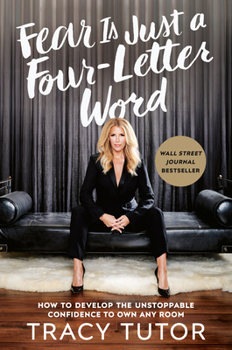 Hardcover Fear Is Just a Four-Letter Word: How to Develop the Unstoppable Confidence to Own Any Room Book