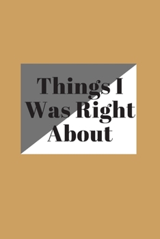 Things I Was Right about: 120 pages notebook with matte cover .different designs with different colors