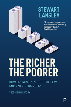 Paperback The Richer, the Poorer: How Britain Enriched the Few and Failed the Poor. a 200-Year History Book