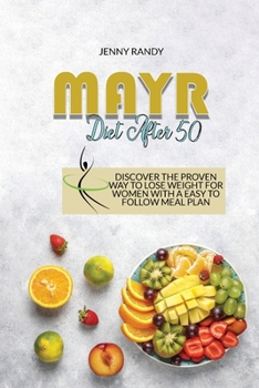Mayr Diet After 50: How To Lose Weight, Feel Younger And Energized, And Prevent Diseases With A Simple Meal Plan For Beginners