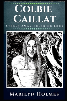 Colbie Caillat Stress Away Coloring Book: An Adult Coloring Book Based on The Life of Colbie Caillat.
