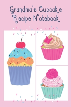 Grandma's Cupcake Recipe Notebook: Cute Notebook to record all your favourite Cupcake Recipes & Ingredients