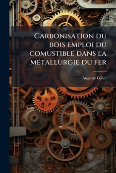 Paperback Carbonisation du bois emploi du comustible dans la métallurgie du fer [French] Book