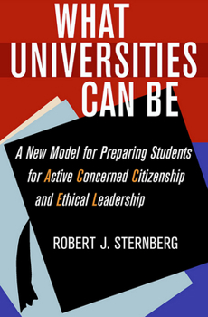 Hardcover What Universities Can Be: A New Model for Preparing Students for Active Concerned Citizenship and Ethical Leadership Book