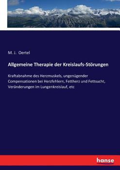 Paperback Allgemeine Therapie der Kreislaufs-Störungen: Kraftabnahme des Herzmuskels, ungenügender Compensationen bei Herzfehlern, Fettherz und Fettsucht, Verän [German] Book