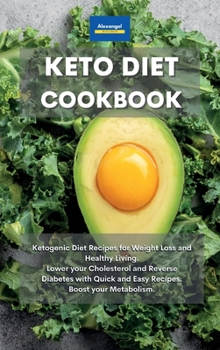 Hardcover Keto Diet Cookbook: Ketogenic Diet Recipes for Weight Loss and Healthy Living. Lower your Cholesterol and Reverse Diabetes with Quick and Easy Recipes. Boost your Metabolism. Book