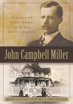 Paperback John Campbell Miller: Builder of Fancy Homes in Rural West Virginia Book