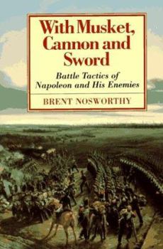 Hardcover With Musket, Canon and Sword: Battle Tactics of Napoleon and His Enemies Book