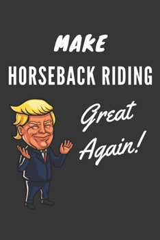 Paperback Make Horseback Riding Great Again Notebook: Trump Gag Gift, Lined Journal, 120 Pages, 6 x 9, Matte Finish Book