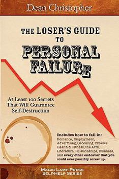 Paperback The Loser's Guide To Personal Failure: At Least 100 Secrets That Will Guarantee Self-Destruction Book