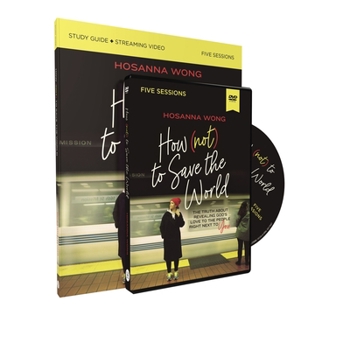 Paperback How (Not) to Save the World Study Guide with DVD: The Truth about Revealing God's Love to the People Right Next to You Book