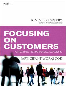 Paperback Focusing on Customers Participant Workbook: Creating Remarkable Leaders Book