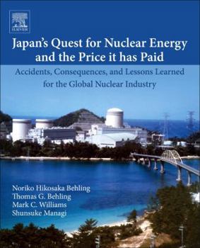 Paperback Japan's Quest for Nuclear Energy and the Price It Has Paid: Accidents, Consequences, and Lessons Learned for the Global Nuclear Industry Book