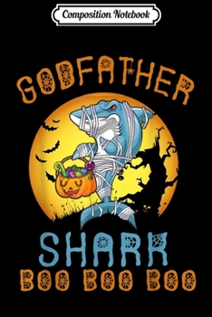 Composition Notebook: Godfather Shark Boo Boo Boo Funny Family Shark Halloween  Journal/Notebook Blank Lined Ruled 6x9 100 Pages