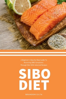 Paperback SIBO Diet: A Beginner's Step-by-Step Guide To Reversing SIBO Symptoms Through Diet with Selected Recipes Book