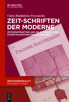 Hardcover Zeit-Schriften Der Moderne: Zeitkonstruktion Und Temporale Selbstverortung in Der Polnischen Presse (1880-1914) [German] Book