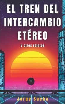 Paperback El Tren del Intercambio Etéreo y otros relatos [Spanish] Book