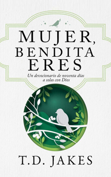 Paperback Mujer, Bendita Eres: Un Devocionario de 90 Días a Solas Con Dios [Spanish] Book