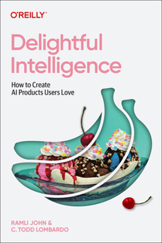 Paperback Delightful Intelligence: How to Create AI Products Users Love Book