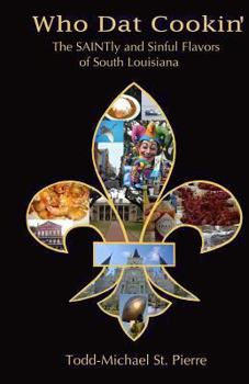Paperback Who DAT Cookin': The Saintly and Sinful Flavors of South Louisiana Book