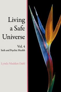 Paperback Living a Safe Universe, Vol. 4: Seth and Psychic Health Book