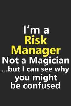 I’m a Risk Manager Not A Magician But I Can See Why You Might Be Confused: Funny Job Career Notebook Journal Lined Wide Ruled Paper Stylish Diary Planner 6x9 Inches 120 Pages Gift