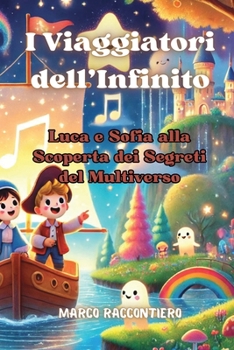 Paperback I Viaggiatori dell'Infinito: Luca e Sofia alla Scoperta dei Segreti del Multiverso [Italian] Book