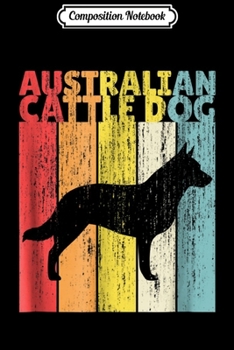 Composition Notebook: Australian Cattle Dog Vintage Dog Retro Style Gift Journal/Notebook Blank Lined Ruled 6x9 100 Pages