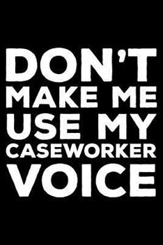 Paperback Don't Make Me Use My Caseworker Voice: 6x9 Notebook, Ruled, Funny Office Writing Notebook, Journal for Work, Daily Diary, Planner, Organizer, for Case Book