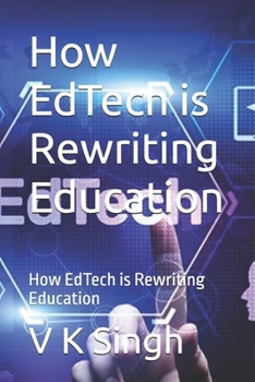 How EdTech is Rewriting Education: How EdTech is Rewriting Education