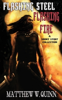 Paperback Flashing Steel, Flashing Fire: Ten Tales of Valor and Imagination Book