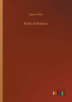 Ruth of Boston: A Story of the Massachusetts Bay Colony