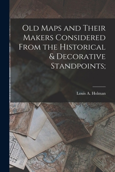 Paperback Old Maps and Their Makers Considered From the Historical & Decorative Standpoints; Book