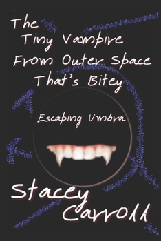 Paperback The Tiny Vampire From Outer Space That's Bitey: Escaping Umbra Book