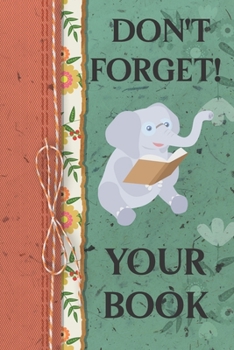 Paperback Don't Forget! Your Book: Elephant Themed Lined Journal Notebook With Convenient Dateline On The Top Of Each Page. Notebook For Elephant Lovers, Book