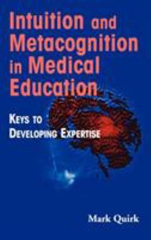 Hardcover Intuition and Metacognition in Medical Education: Keys to Developing Expertise Book