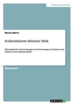 Paperback Evidenzbasierte klinische Ethik: Philosophische Untersuchungen zur Verwendung von Empirie und Evidenz in der (Medizin-)Ethik [German] Book