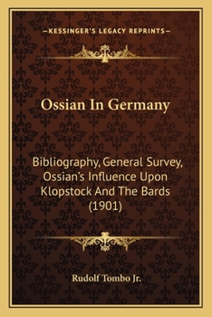 Paperback Ossian In Germany: Bibliography, General Survey, Ossian's Influence Upon Klopstock And The Bards (1901) Book