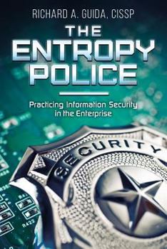Paperback The Entropy Police: Practicing Information Security in the Enterprise Book