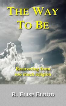 Paperback The Way to Be: Recovering from Too Much Religion Book