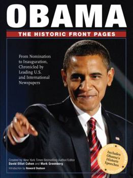 Hardcover Obama: The Historic Front Pages: From Nomination to Inauguration, Chronicled by Leading U.S. and International Newspapers Book