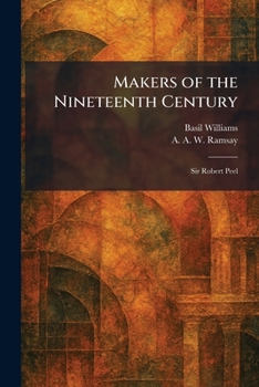 Makers of the Nineteenth Century: Sir Robert Peel