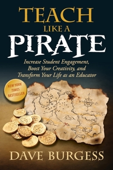 Cover for "Teach Like a Pirate: Increase Student Engagement, Boost Your Creativity, and Transform Your Life as an Educator"