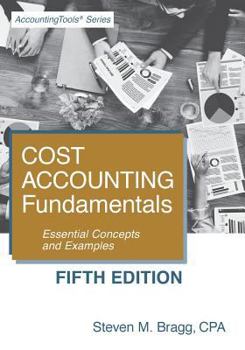 Paperback Cost Accounting Fundamentals: Fifth Edition: Essential Concepts and Examples Book