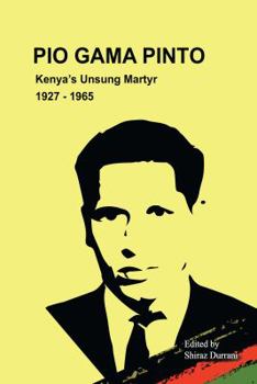 Paperback Pio Gama Pinto: Kenya's Unsung Martyr. 1927 - 1965 Book