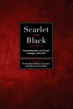 Paperback Scarlet and Black, Volume Two: Constructing Race and Gender at Rutgers, 1865-1945 Volume 2 Book