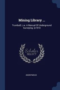 Paperback Mining Library ...: Trumbull, L.w. A Manual Of Underground Surveying. [c1910 Book